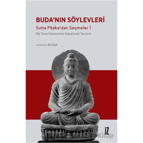 Buda’nın Söylevleri - Sutta Pi?aka’dan Seçmeler I - Ali Gül - İz Yayıncılık