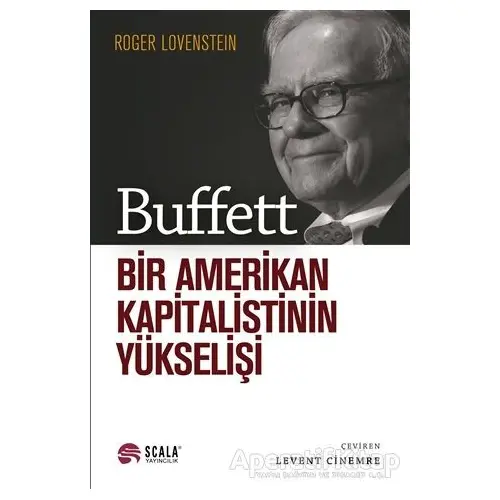 Buffett - Bir Amerikan Kapitalistinin Yükselişi - Roger Lovenstein - Scala Yayıncılık