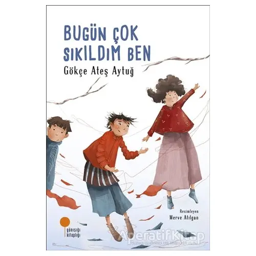 Bugün Çok Sıkıldım Ben - Gökçe Ateş Aytuğ - Günışığı Kitaplığı