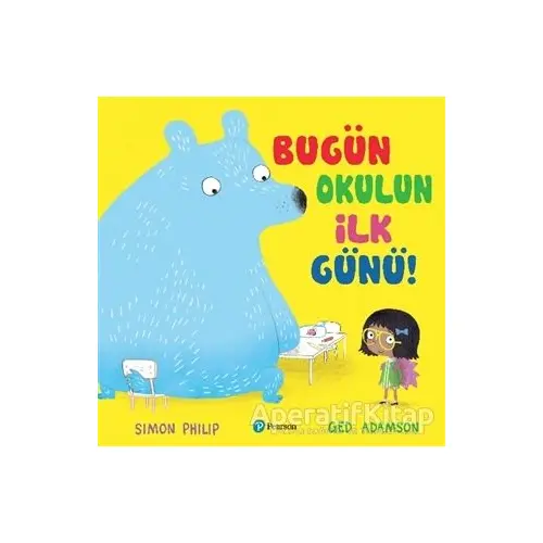 Bugün Okulun İlk Günü - Simon Philip - Pearson Çocuk Kitapları