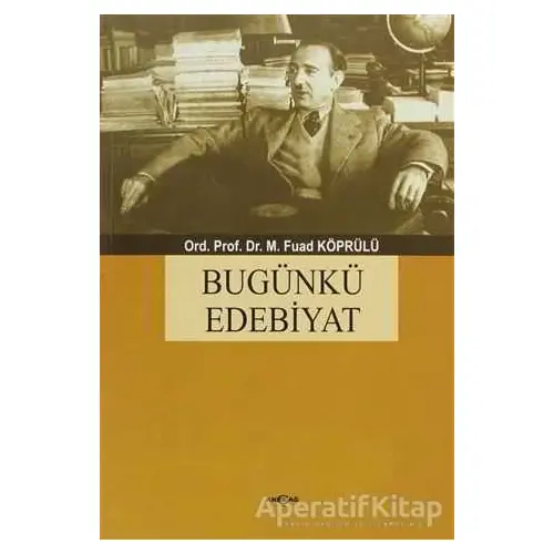 Bugünkü Edebiyat - Mehmed Fuad Köprülü - Akçağ Yayınları - Ders Kitapları