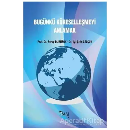 Bugünkü Küreselleşmeyi Anlamak - Serap Durusoy - İmaj Yayıncılık