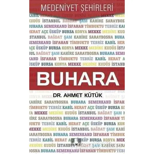 Buhara - Medeniyet Şehirleri - Ahmet Kütük - İlke Yayıncılık