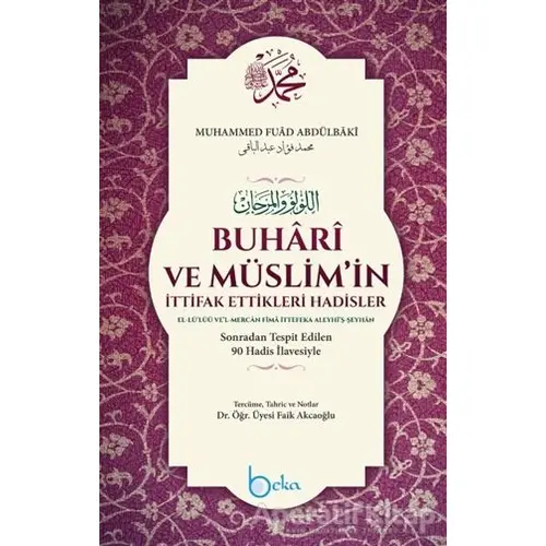 Buhari ve Müslimin İttifak Ettikleri Hadisler - Muhammed Fuad Abdulbaki - Beka Yayınları