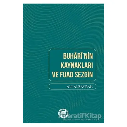 Buharinin Kaynakları ve Fuad Sezgin - Ali Albayrak - Marmara Üniversitesi İlahiyat Fakültesi Vakfı