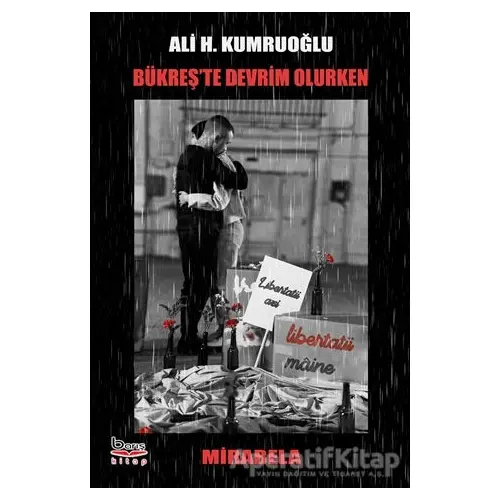 Bükreşte Devrim Olurken - Ali H. Kumruoğlu - Barış Kitap