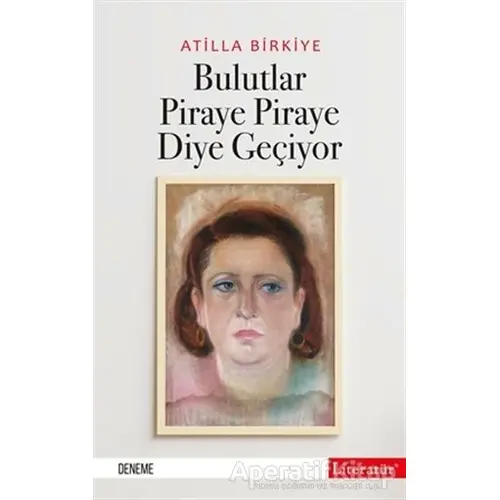 Bulutlar Piraye Piraye Diye Geçiyor - Atilla Birkiye - Literatür Yayıncılık