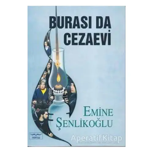 Burası Da Cezaevi - Emine Şenlikoğlu - Mektup Yayınları