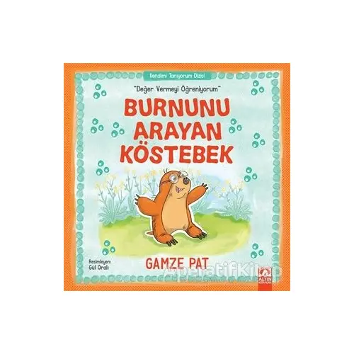 Burnunu Arayan Köstebek - Değer Vermeyi Öğreniyorum - Gamze Pat - Altın Kitaplar