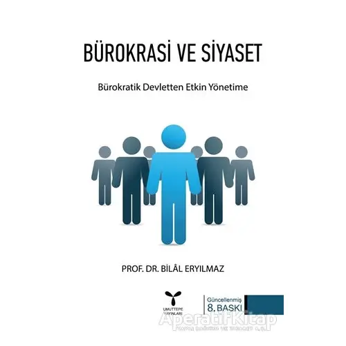 Bürokrasi ve Siyaset: Bürokratik Devletten Etkin Yönetime - Bilal Eryılmaz - Umuttepe Yayınları