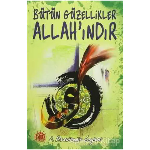 Bütün Güzellikler Allahındır - Gavs-ı Azam Seyyid Abdülkadir Geylani - Yason Yayıncılık