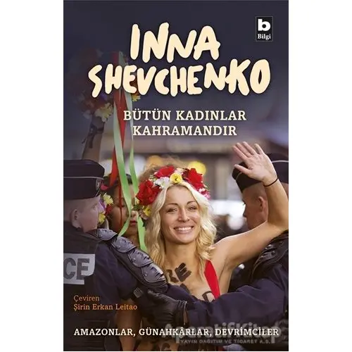 Bütün Kadınlar Kahramandır - Inna Shevchenko - Bilgi Yayınevi