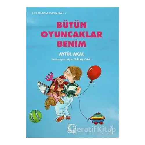 Bütün Oyuncaklar Benim - Aytül Akal - Uçanbalık Yayıncılık