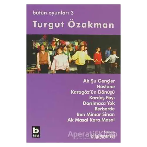 Bütün Oyunları 3 Ah Şu Gençler - Turgut Özakman - Bilgi Yayınevi