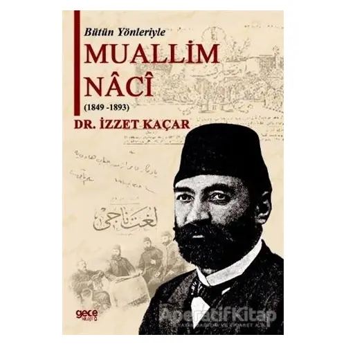 Bütün Yönleriyle Muallim Naci (1849-1893) - İzzet Kaçar - Gece Kitaplığı