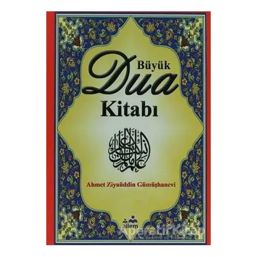 Büyük Dua Kitabı - Ahmet Zİyaüddin Gümüşhanevi - Ailem Yayınları