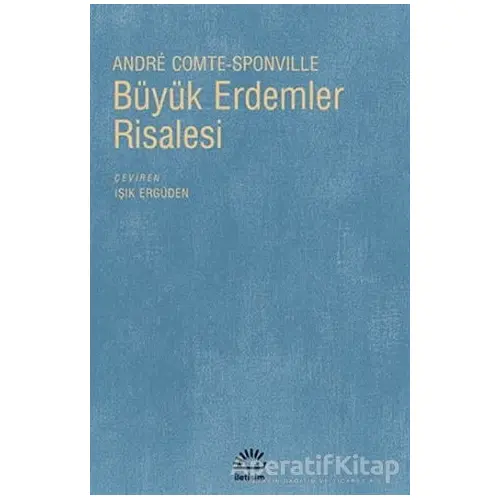 Büyük Erdemler Risalesi - Andre Comte-Sponville - İletişim Yayınevi