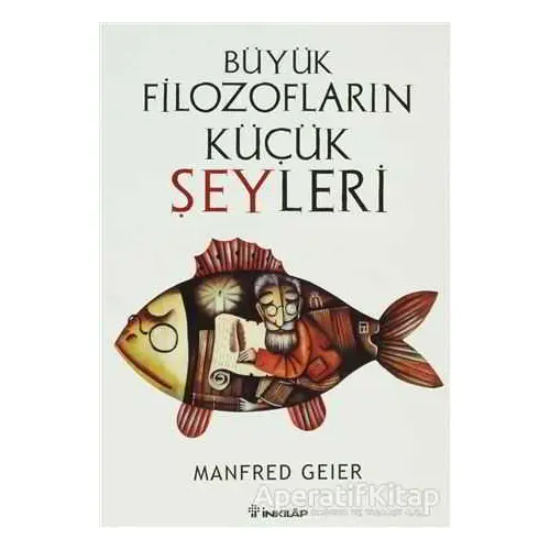 Büyük Filozofların Küçük Şeyleri - Manfred Geier - İnkılap Kitabevi