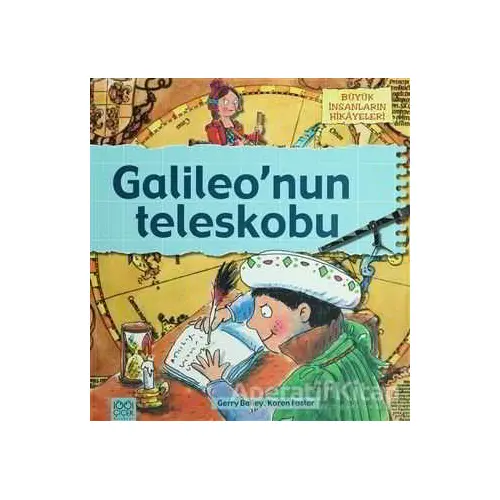 Büyük İnsanların Hikayeleri - Galileo’nun Teleskobu - Gerry Bailey - 1001 Çiçek Kitaplar