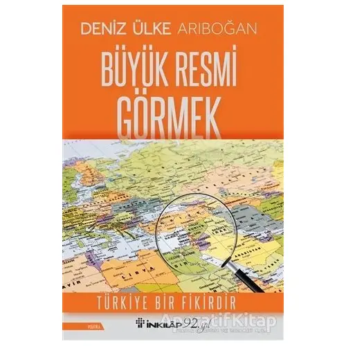 Büyük Resmi Görmek - Deniz Ülke Arıboğan - İnkılap Kitabevi