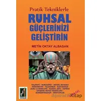 Pratik Tekniklerle Ruhsal Güçlerinizi Geliştirin - Metin Oktay Albasan - Onbir Yayınları