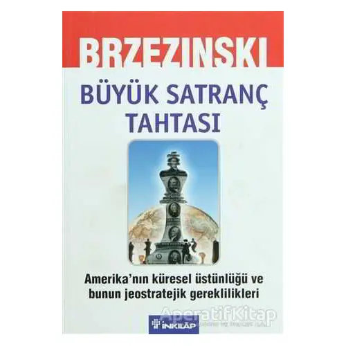 Büyük Satranç Tahtası Amerika’nın Küresel Üstünlüğü ve Bunun Jeostratejik Gereklilikleri