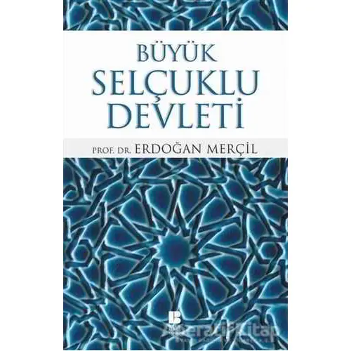 Büyük Selçuklu Devleti - Erdoğan Merçil - Bilge Kültür Sanat