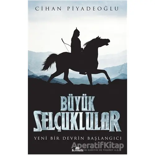 Büyük Selçuklular - Cihan Piyadeoğlu - Kronik Kitap