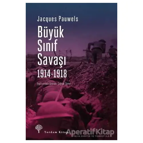 Büyük Sınıf Savaşı 1914 - 1918 - Jacques R. Pauwels - Yordam Kitap