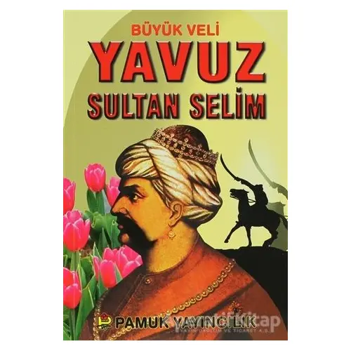 Büyük Veli Yavuz Sultan Selim (Evliya-008) - Kolektif - Pamuk Yayıncılık