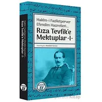 Hakim-i Faziletperver Efendim Hazretleri - Rıza Tevfike Mektuplar 1