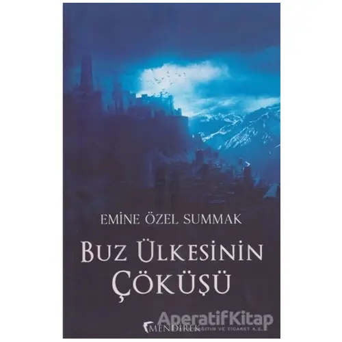 Buz Ülkesinin Çöküşü - Emine Özel Summak - Mendirek Yayıncılık