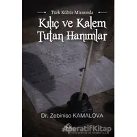 Türk Kültür Mirasında Kılıç ve Kalem Tutan Hanımlar - Zebiniso Kamalova - Cağaloğlu Yayınevi
