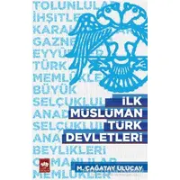 İlk Müslüman Türk Devletleri - Çağatay Uluçay - Ötüken Neşriyat