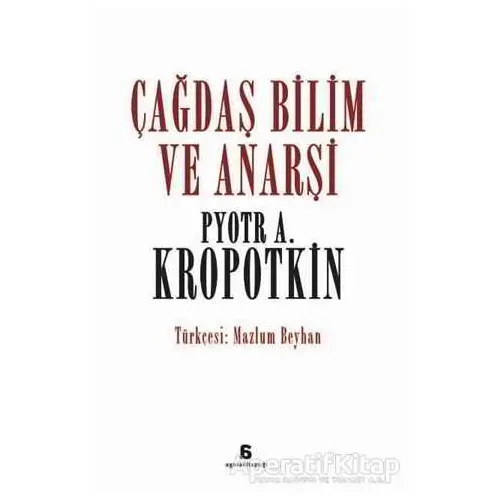 Çağdaş Bilim ve Anarşi - Pyotr Alekseyeviç Kropotkin - Agora Kitaplığı