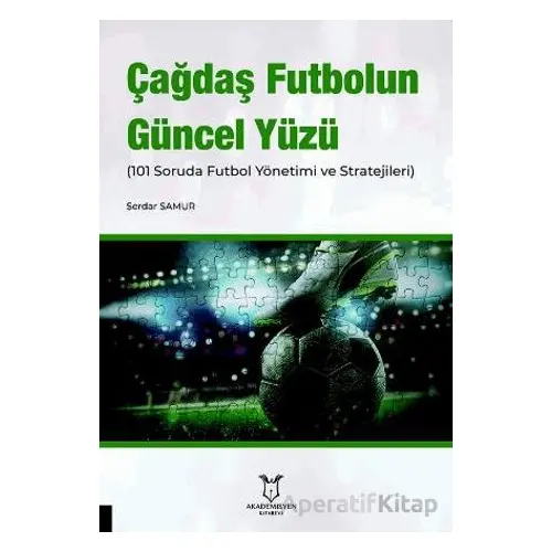 Çağdaş Futbolun Güncel Yüzü (101 Soruda Futbol Yönetimi ve Stratejileri)