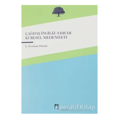 Çağdaş İngiliz-Yahudi Küresel Medeniyeti - Şaban Teoman Duralı - Dergah Yayınları