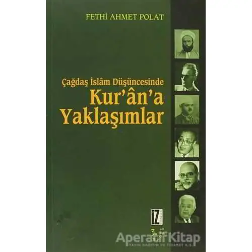 Çağdaş İslam Düşüncesinde Kur’an’a Yaklaşımlar - Fethi Ahmet Polat - İz Yayıncılık