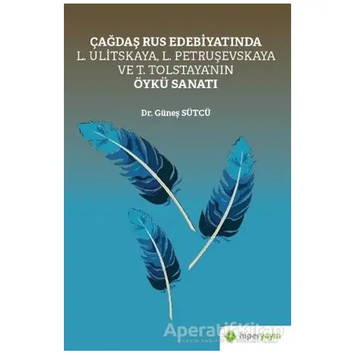 Çağdaş Rus Edebiyatında L. Ulitskaya, L. Petruşevskaya ve T. Tolstaya’nın Öykü Sanatı