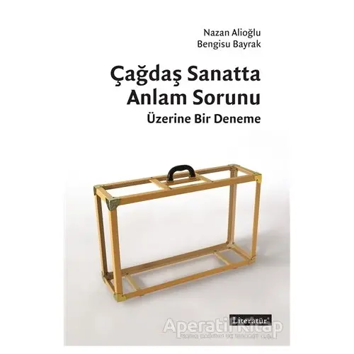 Çağdaş Sanatta Anlam Sorunu Üzerine Bir Deneme - Bengisu Bayrak - Literatür Yayıncılık