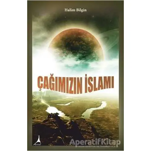 Çağımızın İslamı - Halim Bilgin - Alter Yayıncılık