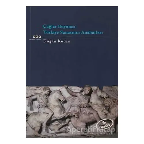 Çağlar Boyunca Türkiye Sanatının Anahatları - Doğan Kuban - Yapı Kredi Yayınları