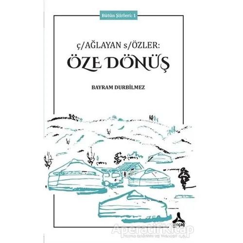 Çağlayan Sözler: Öze Dönüş - Bütün Şiirleri 1 - Bayram Durbilmez - Sonçağ Yayınları