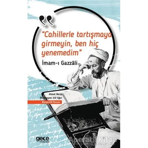 Cahillerle Tartışmaya Girmeyin Ben Hiç Yenemedim - İmam-ı Gazali - Gece Kitaplığı