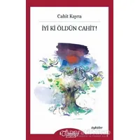 İyi Ki Öldün Cahit! - Cahit Kayra - Tarihçi Kitabevi