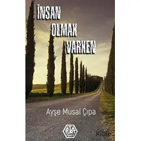 İnsan Olmak Varken - Ayşe Musal Çıpa - Atayurt Yayınevi