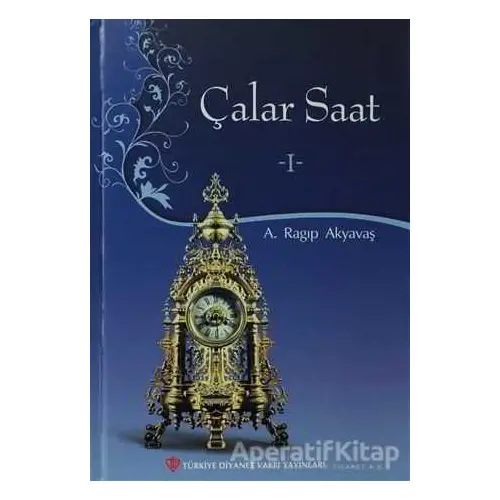 Çalar Saat - 1 - A. Ragıp Akyavaş - Türkiye Diyanet Vakfı Yayınları