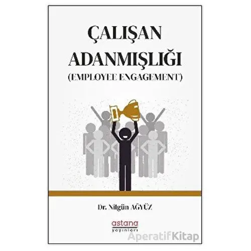 Çalışan Adanmışlığı (Employee Engagement) - Nilgün Ağyüz - Astana Yayınları