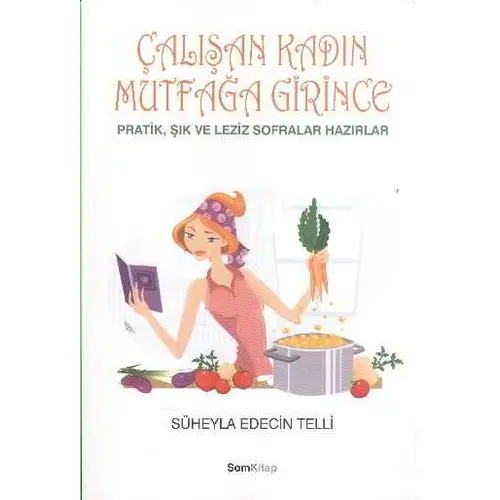 Çalışan Kadın Mutfağa Girince / Süheyla Edecin Telli - Som Kitap