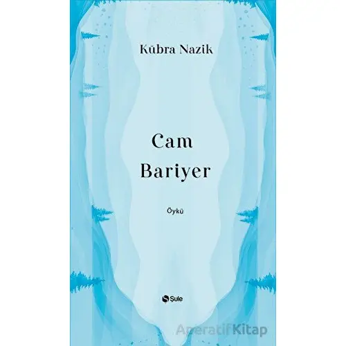 Cam Bariyer - Kübra Nazik - Şule Yayınları